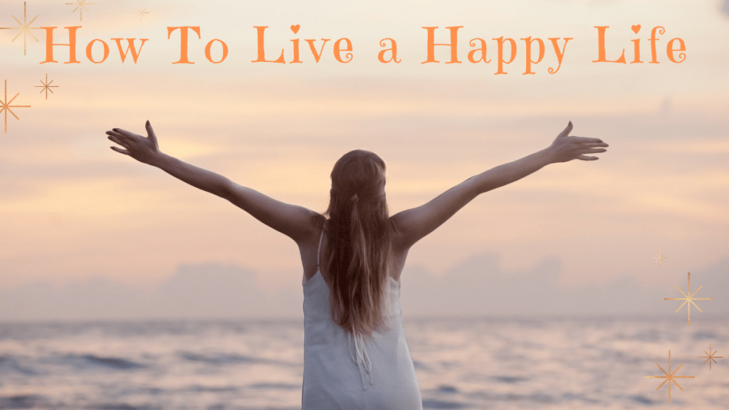 How to Live a Long and Happy Life