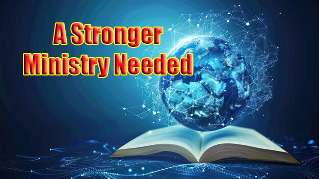A Stronger Ministry Needed