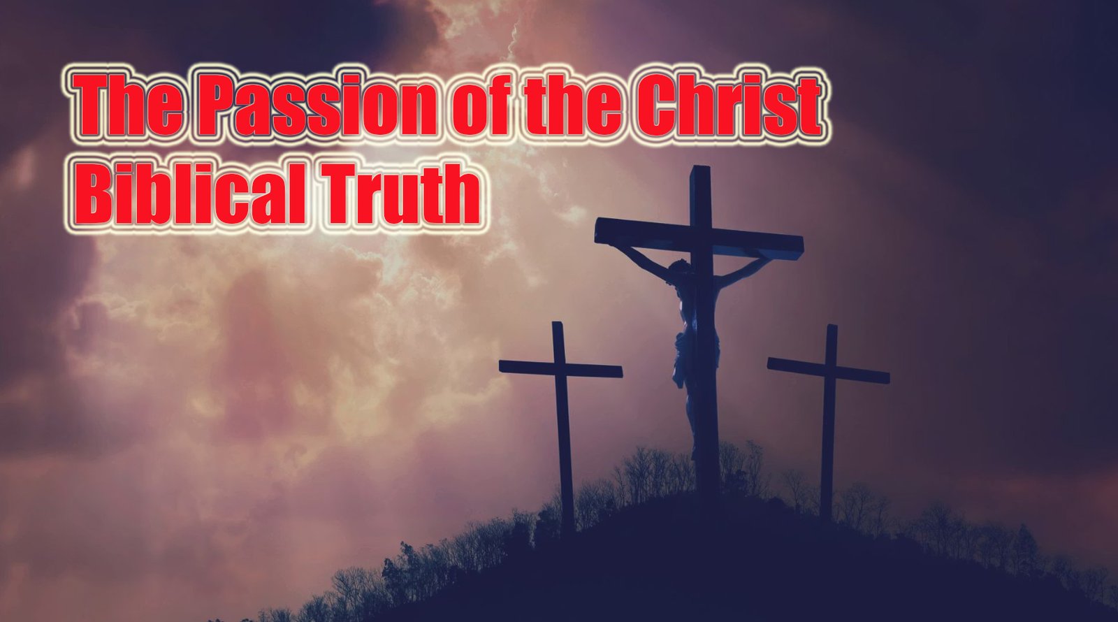 The Passion of the Christ — Biblical Truth